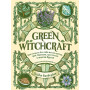 Green Witchcraft. Как открыть для себя магию цветов, трав, деревьев, кристаллов и многое другое. Практическое руководство