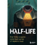 Half-Life. Как Valve создала культовый шутер от первого лица