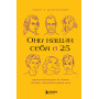 Они нашли себя в 25. Вдохновляющие истории гениев, перевернувших мир